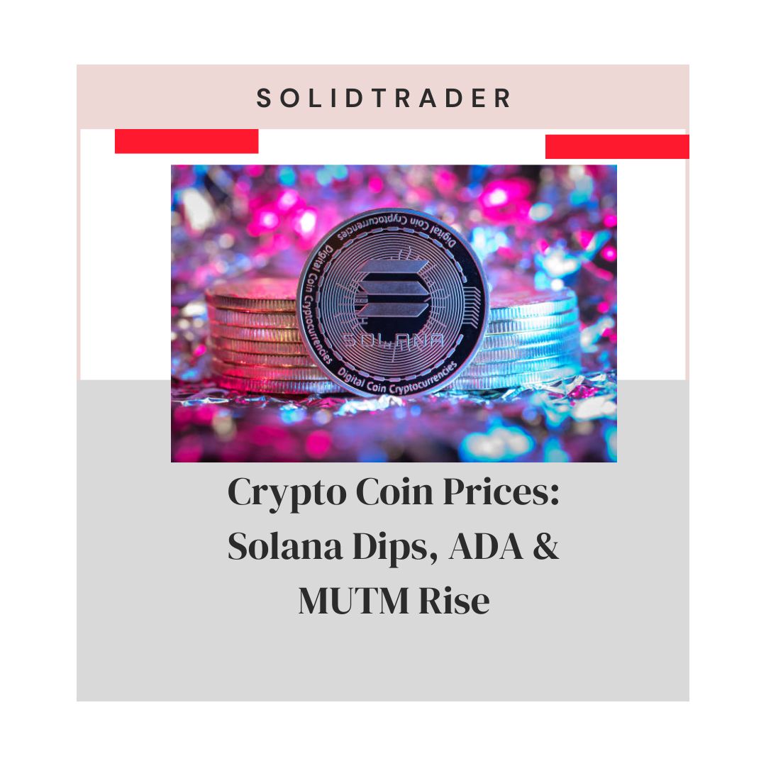 Crypto Coin Prices: Solana Dips, ADA & MUTM Rise