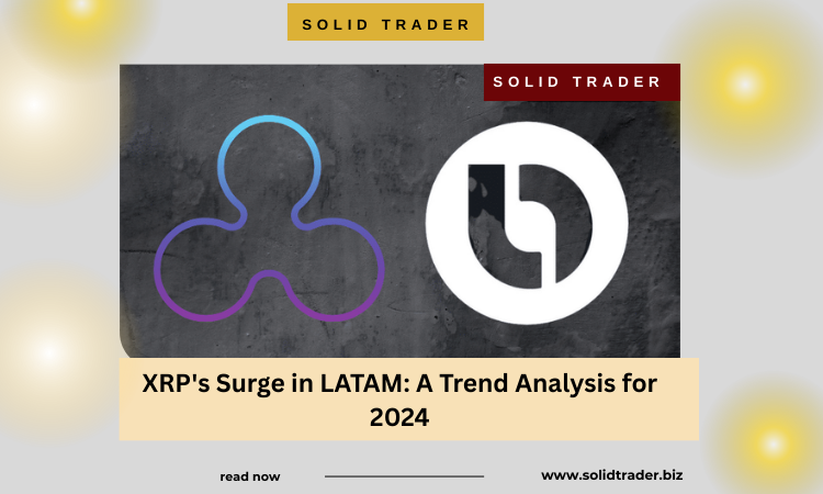 XRP's Surge in LATAM: A Trend Analysis for 2024