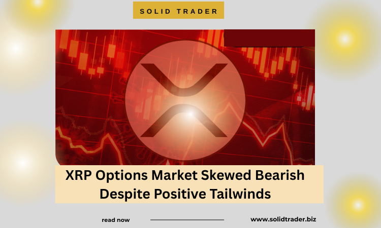 XRP Options Market Skewed Bearish Despite Positive Tailwinds